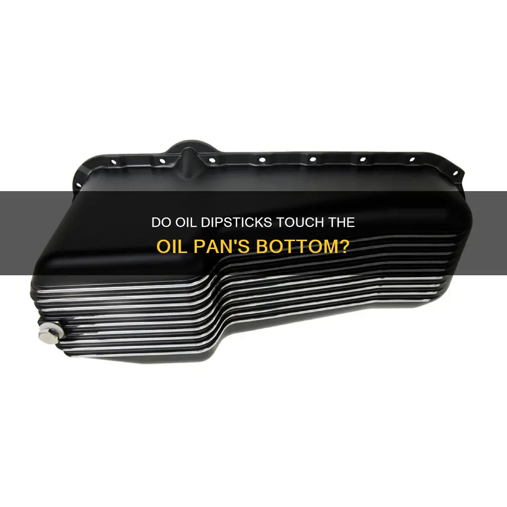 do oil dipsticks reach the bottom of the oil pan