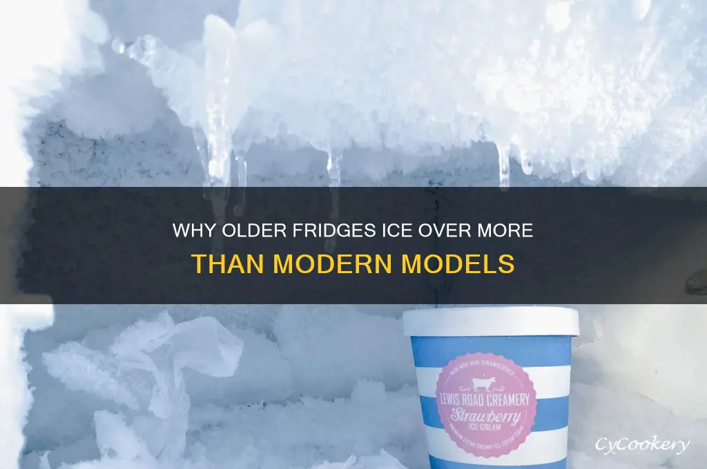 do old refrigerators ice over more than new ones