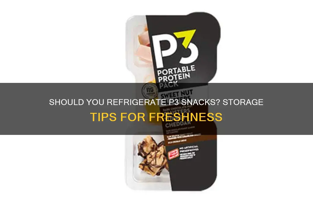 do p3 snacks have to be refrigerated