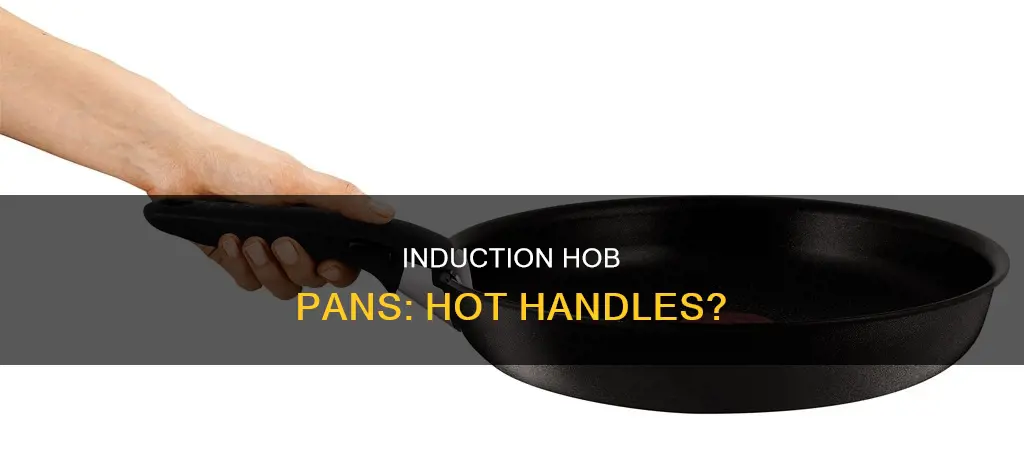 do pan handles get hot on induction hobs