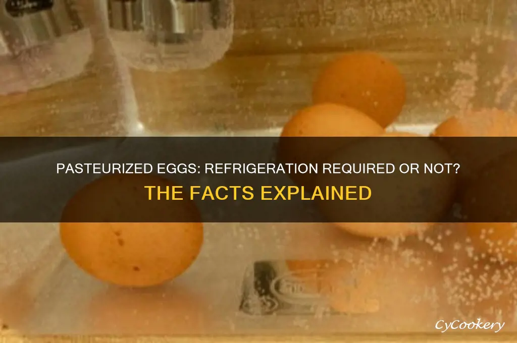 do pasteurized eggs have to be refrigerated