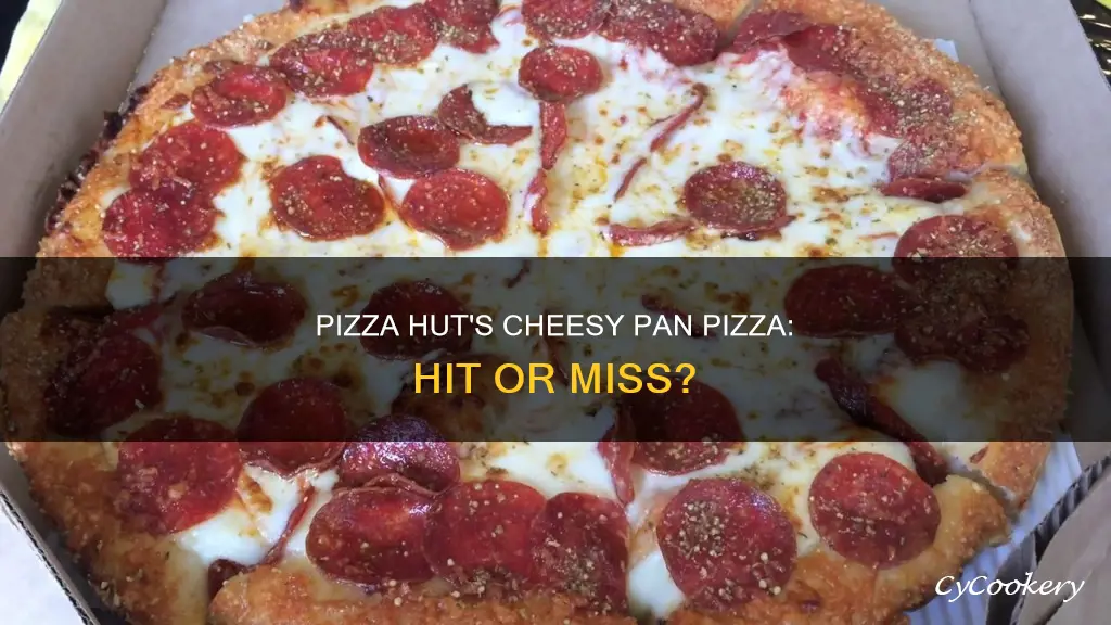 do people like the new pizza hut cheeys pan pizza