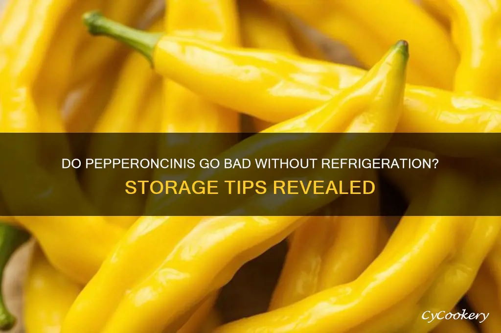 do pepperoncinis go bad if not refrigerated