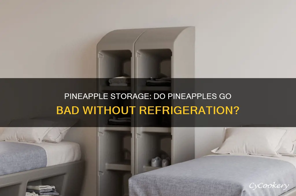 do pineapples go bad if not refrigerated