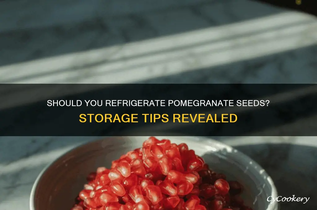 do pomegranate seeds have to be refrigerated