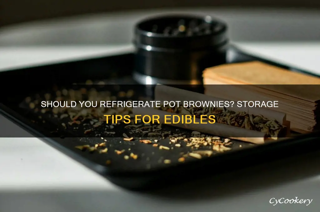 do pot brownies have to be refrigerated