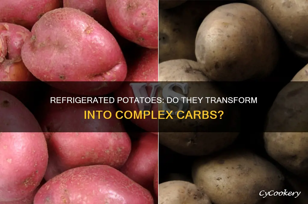 do potatoes turn into complex carbs when refrigerated