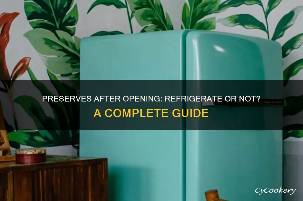 do preserves have to be refrigerated after opening