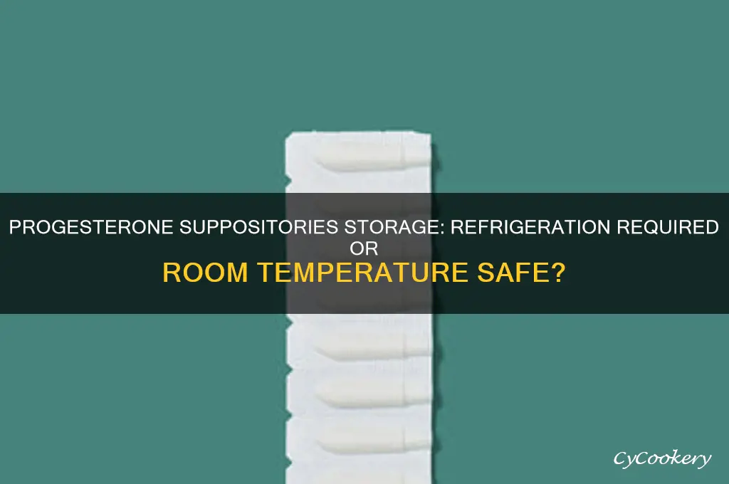 do progesterone suppositories have to be refrigerated