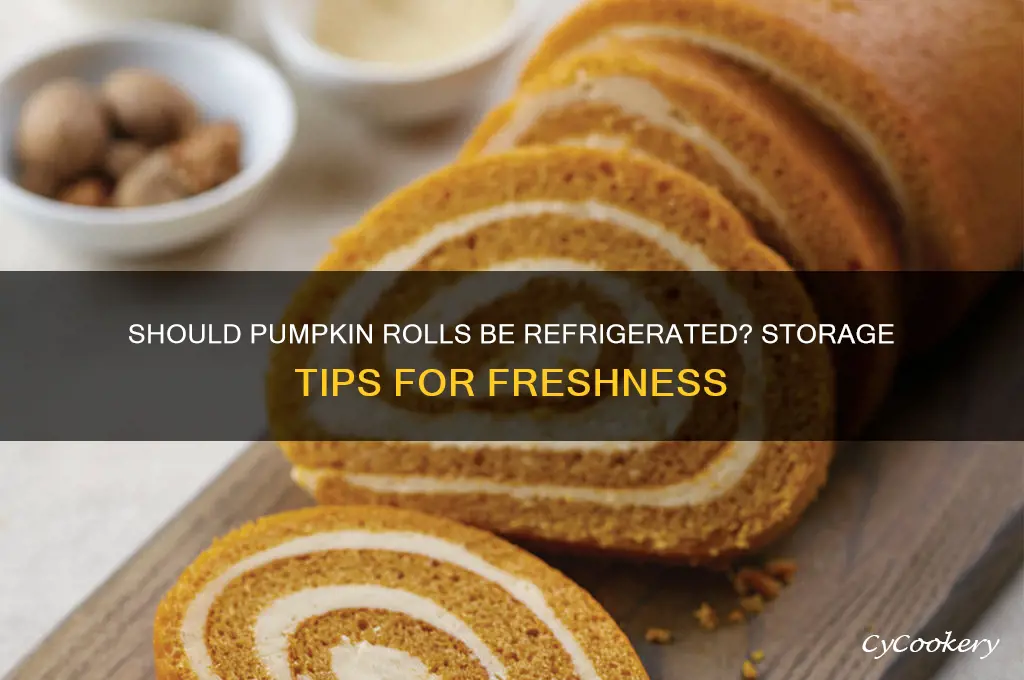 do pumpkin rolls have to be refrigerated