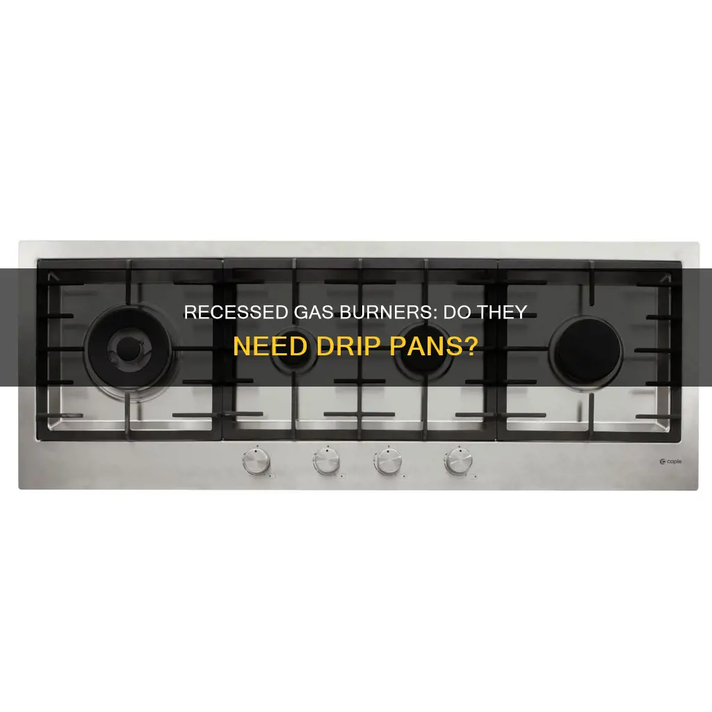 do recessed gas burners have drip pans
