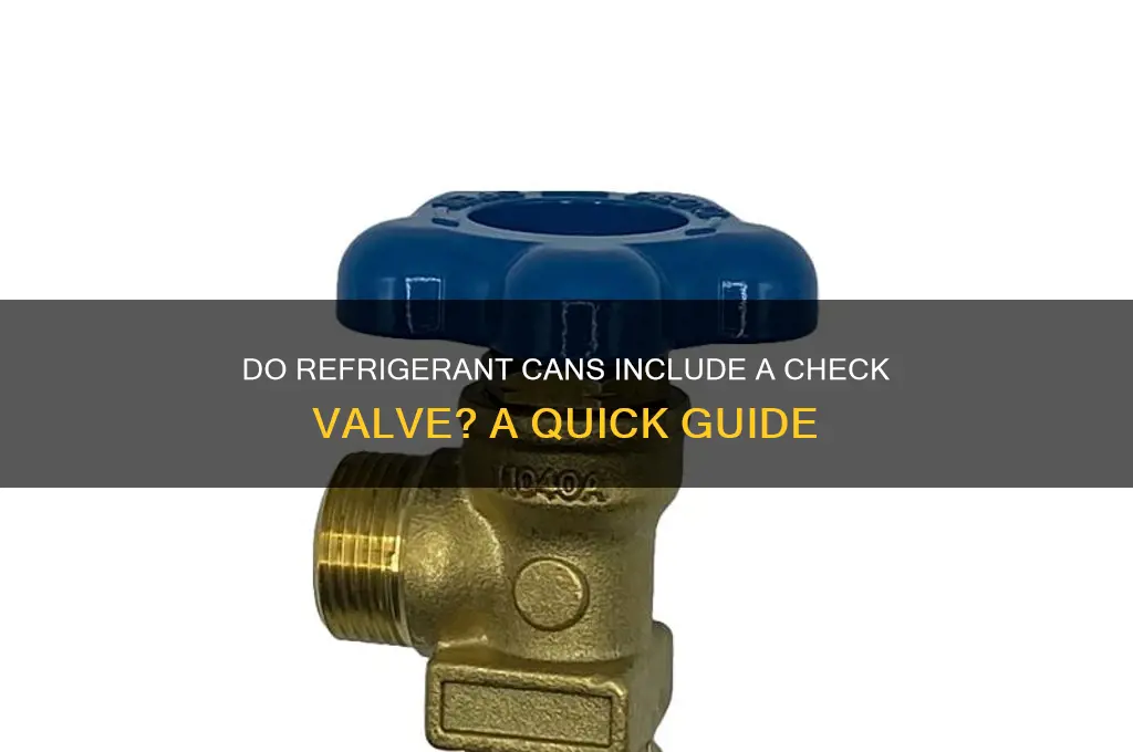 do refrigerant cans have a check valve in them