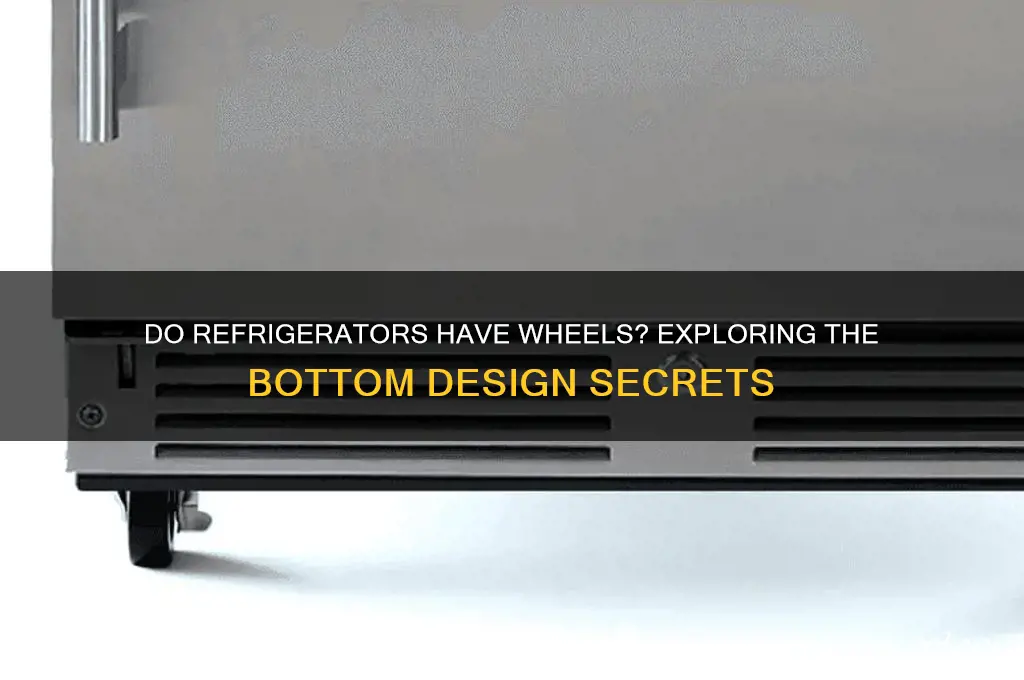 do refrigerators have wheels on the bottom