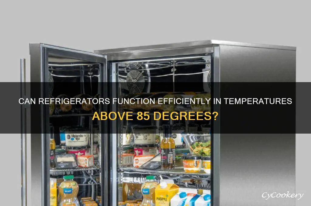do refrigerators operate if over 85 degrees