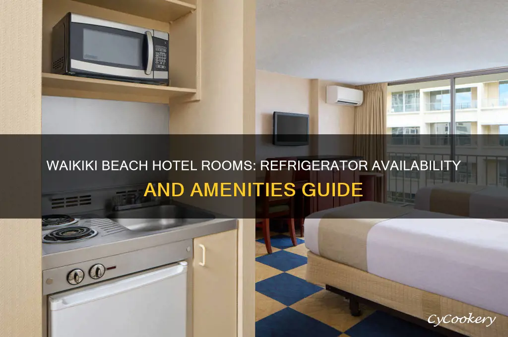 do rooms at waikiki beach hotel have refrigerator