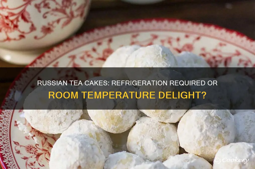 do russian tea cakes have to be refrigerated