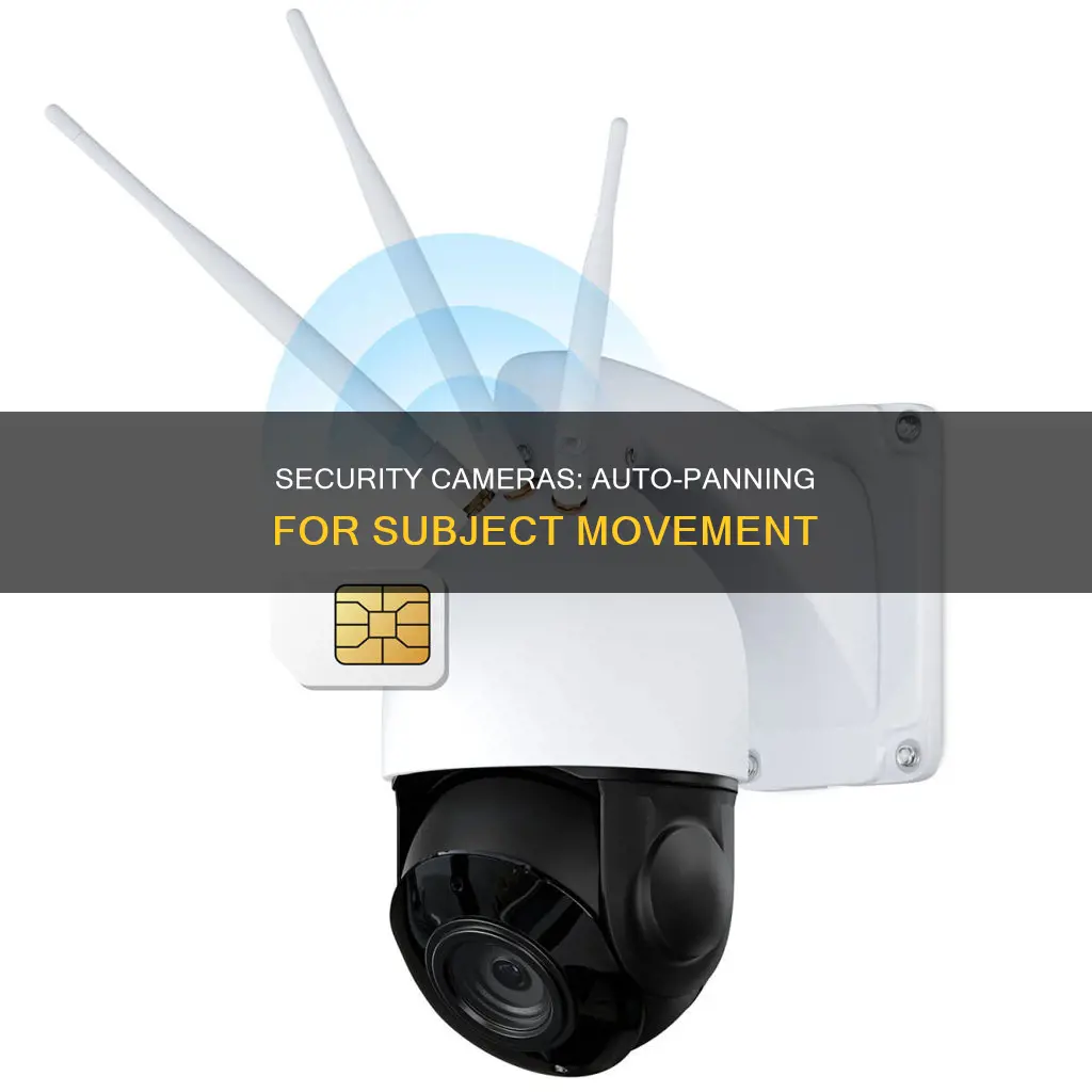 do security cameras automatically pan with subjects movement