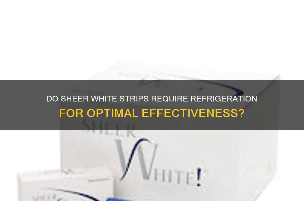 do sheer white strips have to be refrigerated