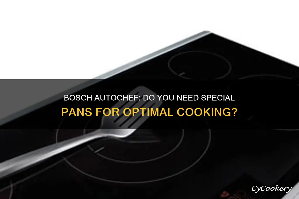 do special pans need to be used with bosch autochef