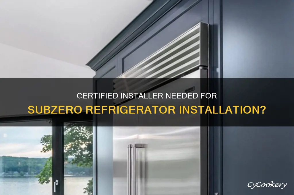 do subzero refrigerator require a certified appliance installer