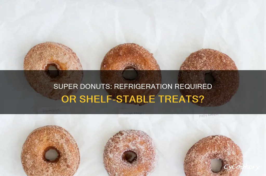 do super donuts have to be refrigerated