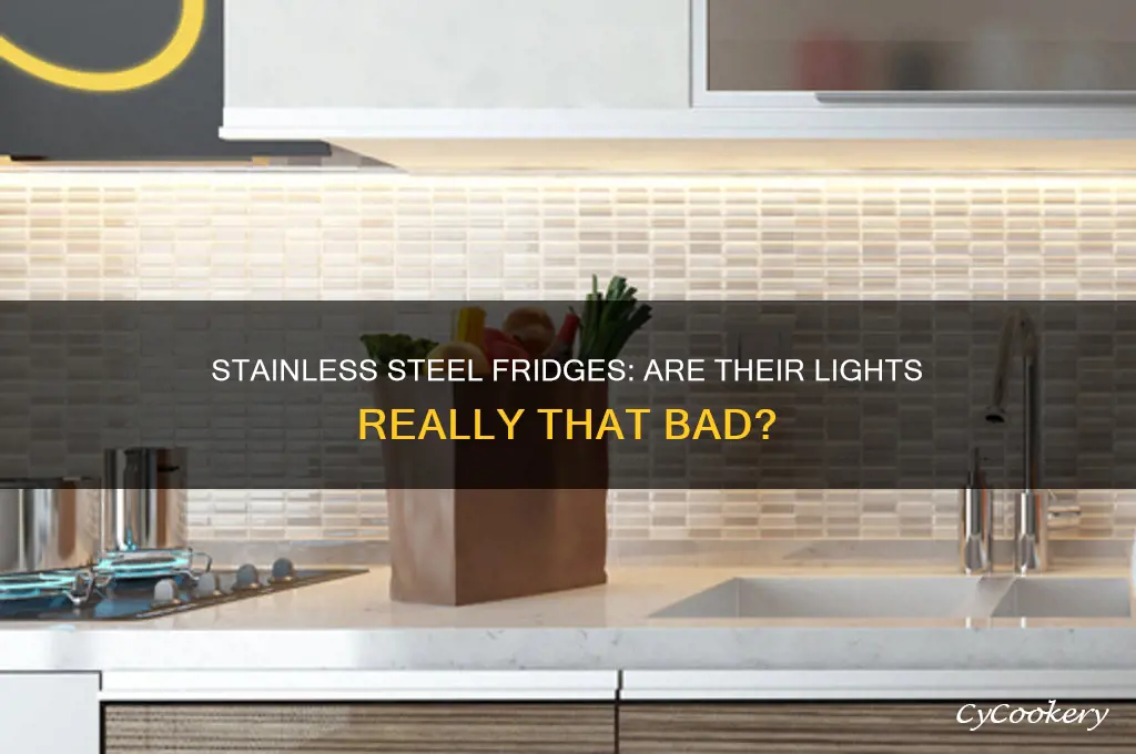 do the stainless steel refrigerators have a terrible light