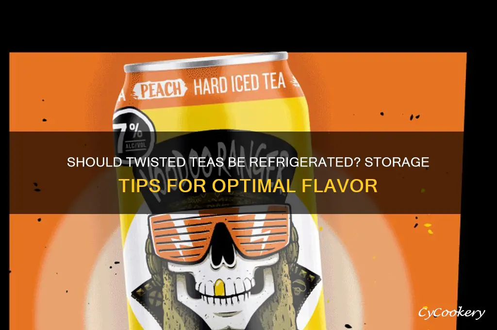 do twisted teas have to be refrigerated