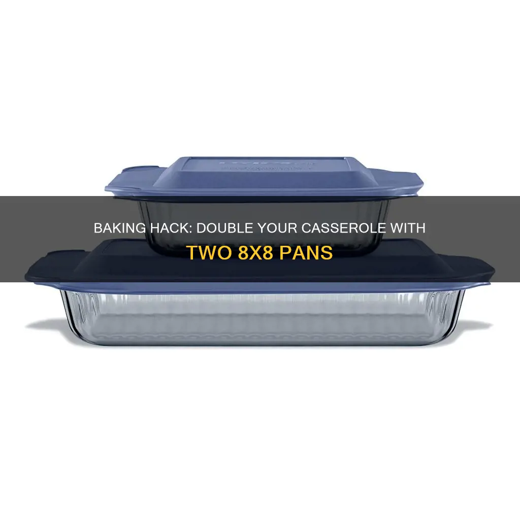 do two 8x8 pans equal a 9x13 for casseroles