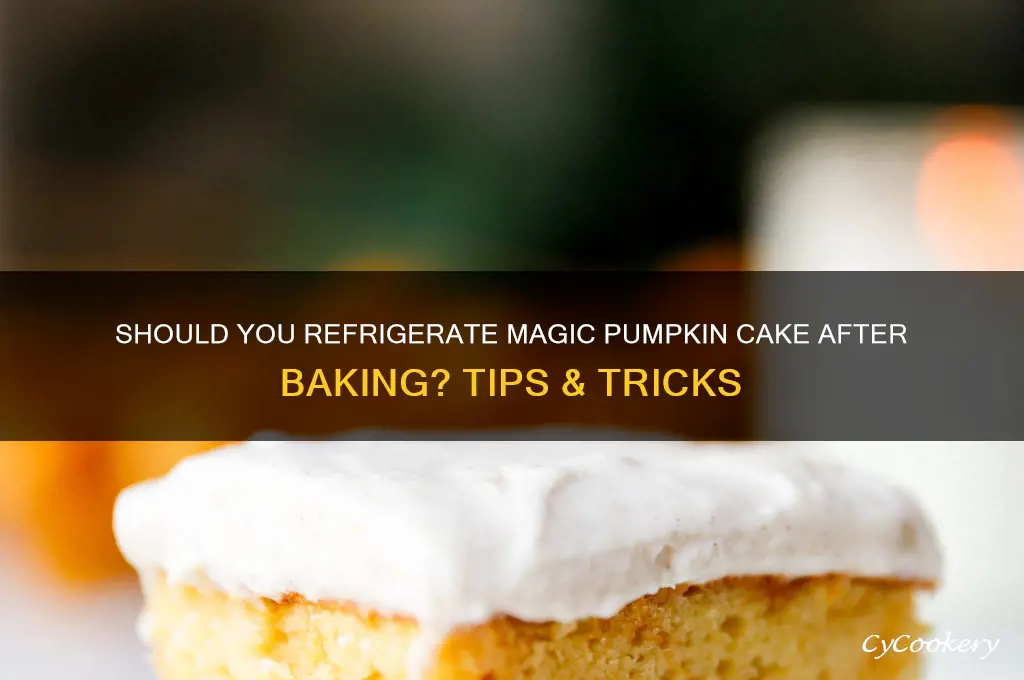 do u refrigerate magic pumpkin cake after baking