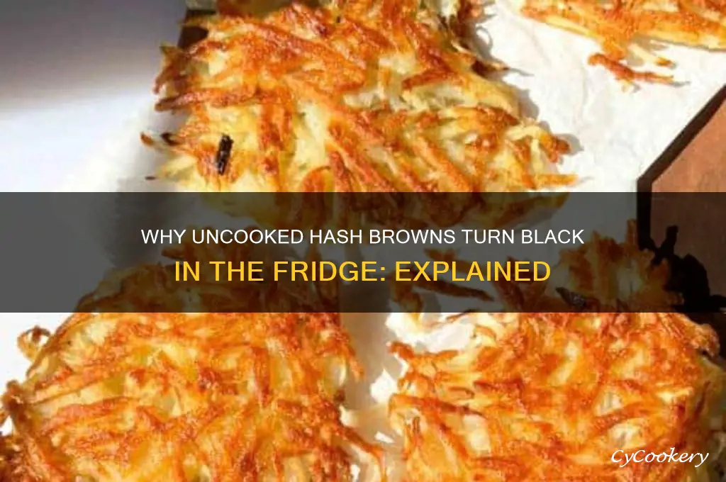 do uncooked hashbrowns turn black in refrigerator
