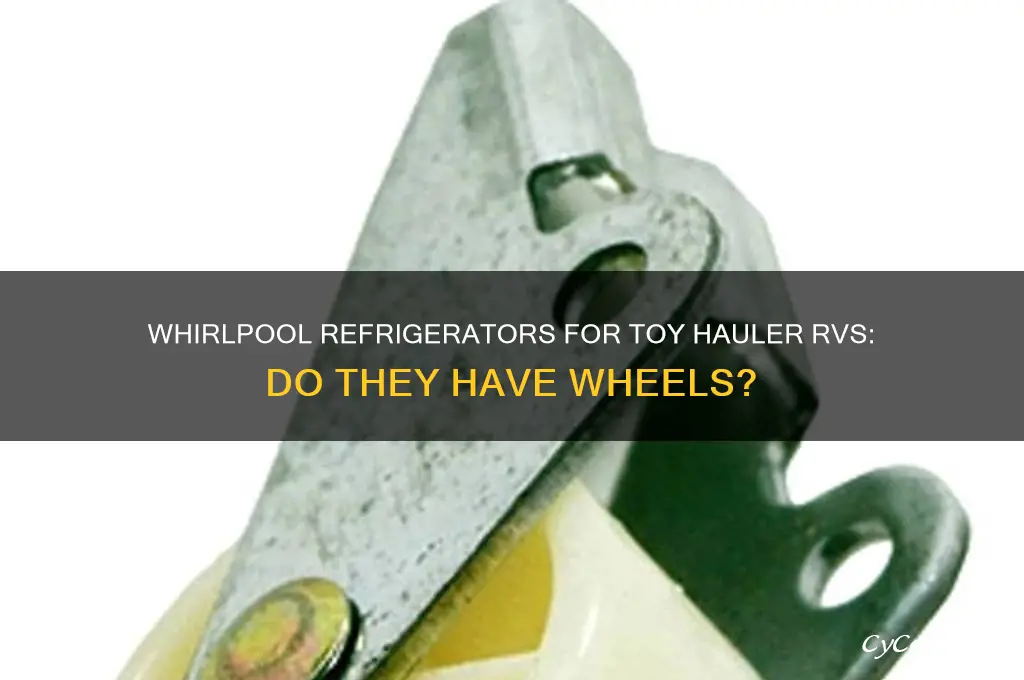 do whirlpool refrigerators have wheels for toy hauler rv
