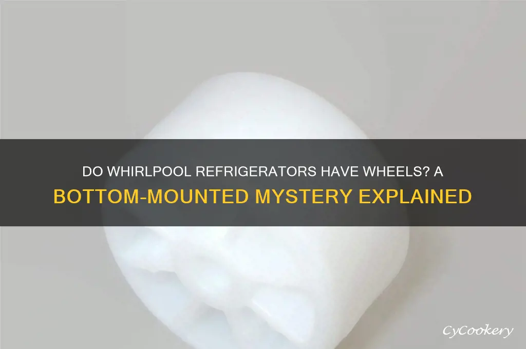 do whirpool refrigerators have wheels on the bottom