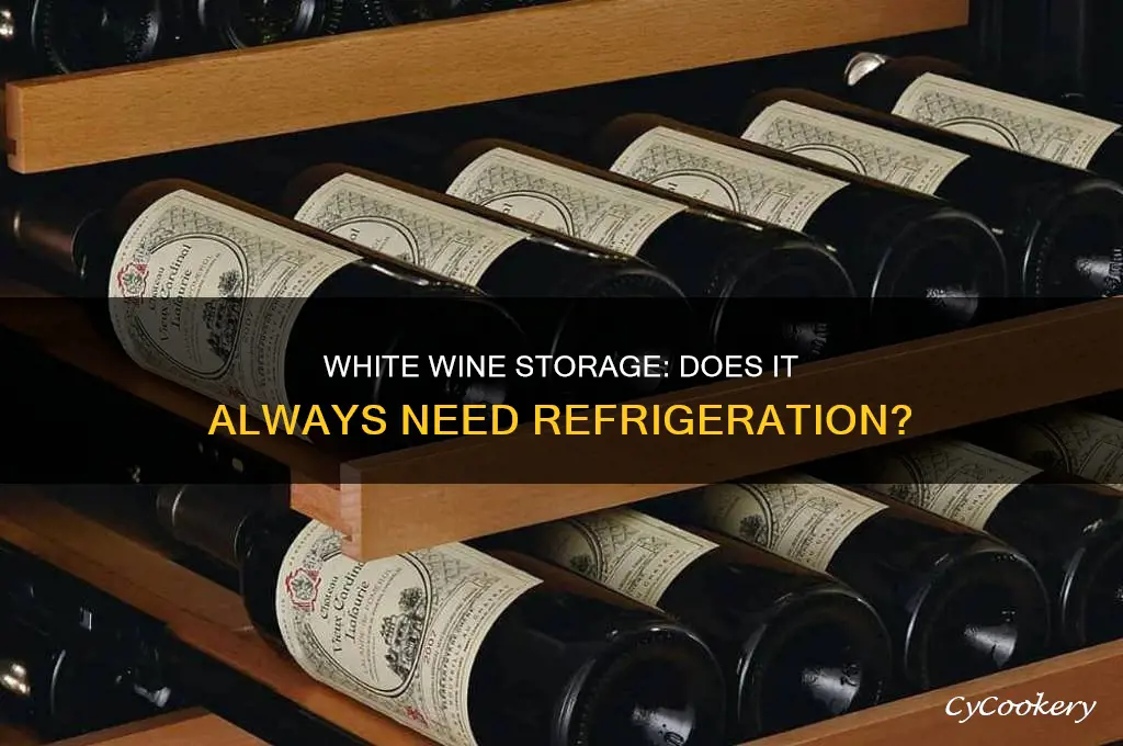 do white wines always have to be refrigerated