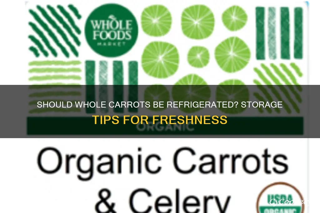 do whole carrots have to be refrigerated