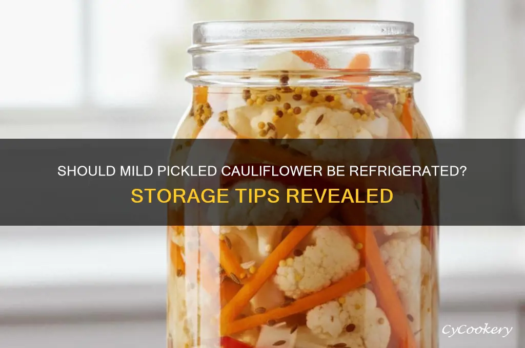 do you absolutely have to refrigerate mild pickled cauliflower