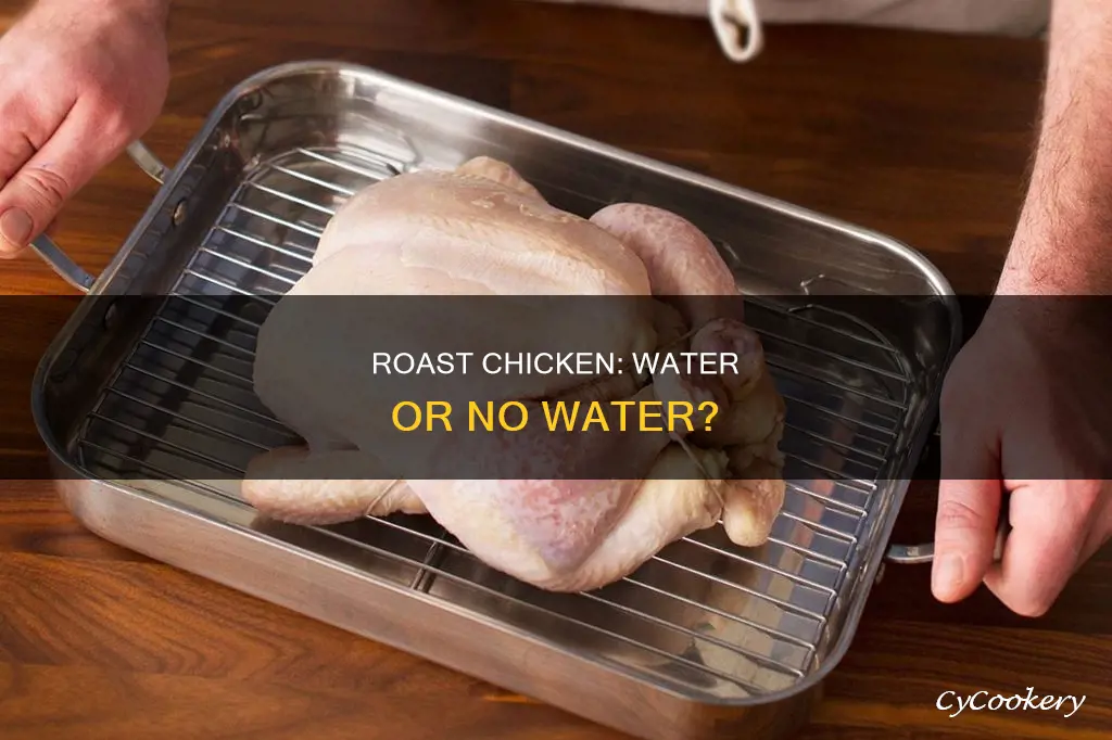 do you add water to pan when roasting chicken