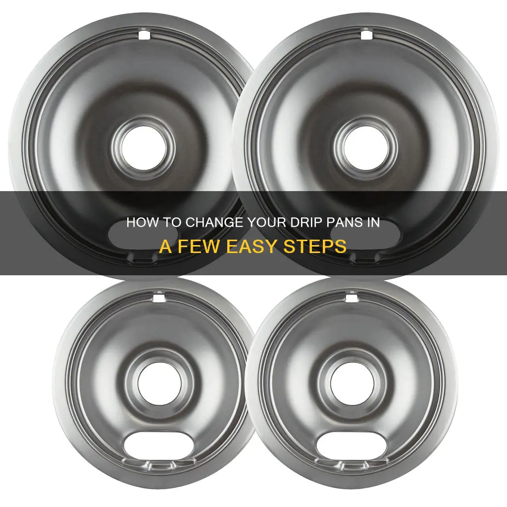 do you change drip pans