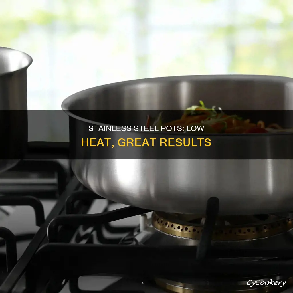 do you cook on lower heat with stainless pots