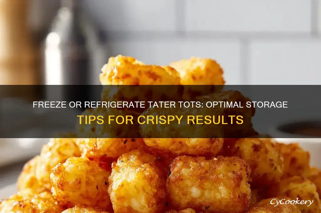 do you freeze tater tots or just refrigerate