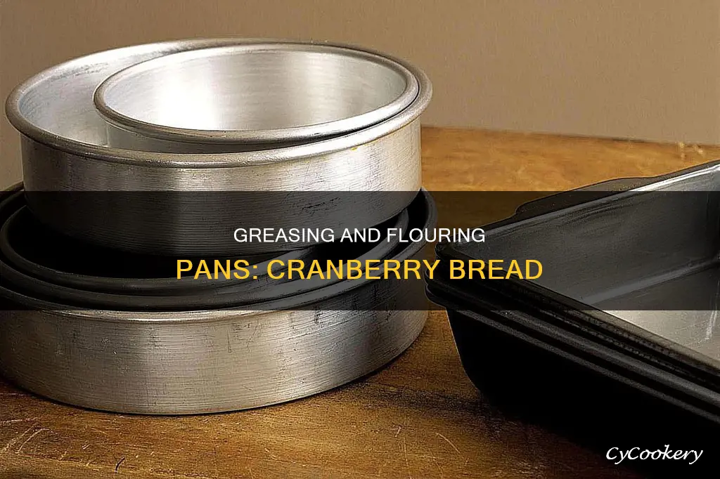 do you grease and flour pans for cranberry bread