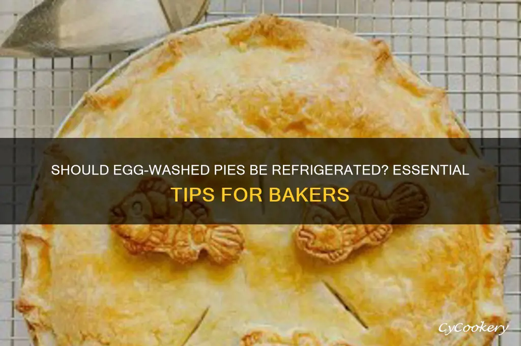 do you have refrigerate egg washed pies