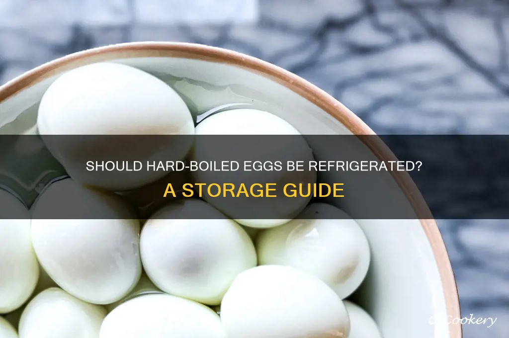 do you have refrigerate hard boiled eggs
