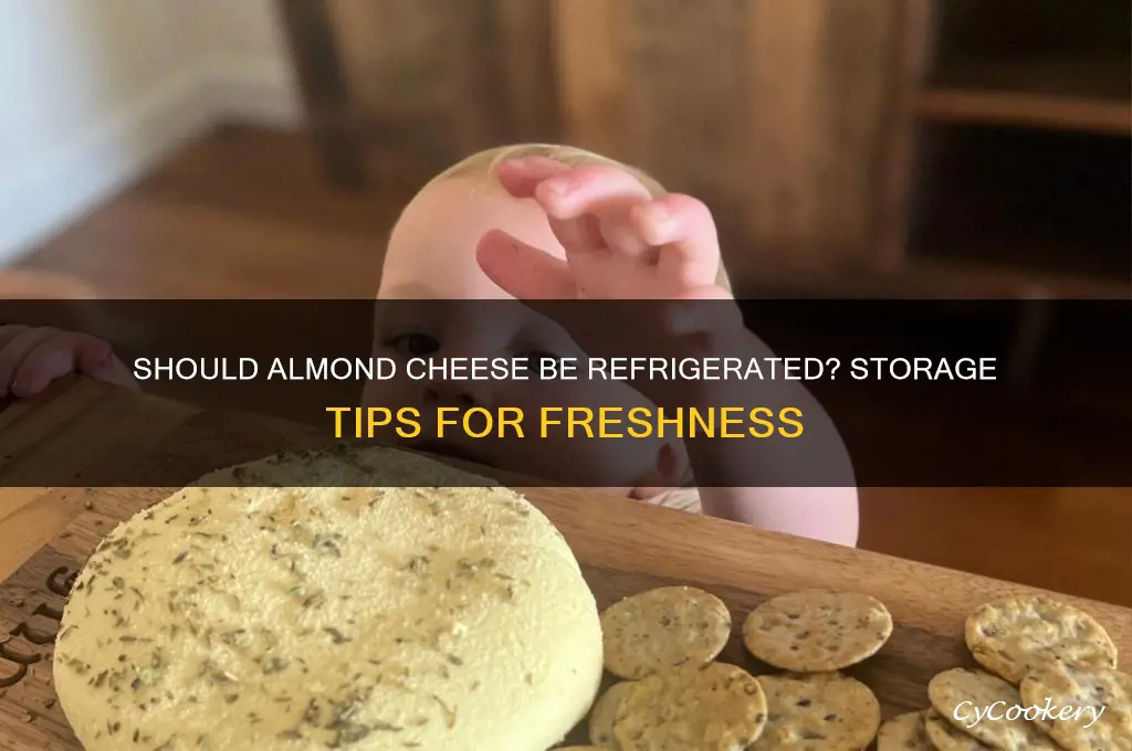 do you have to almond cheese refrigerate