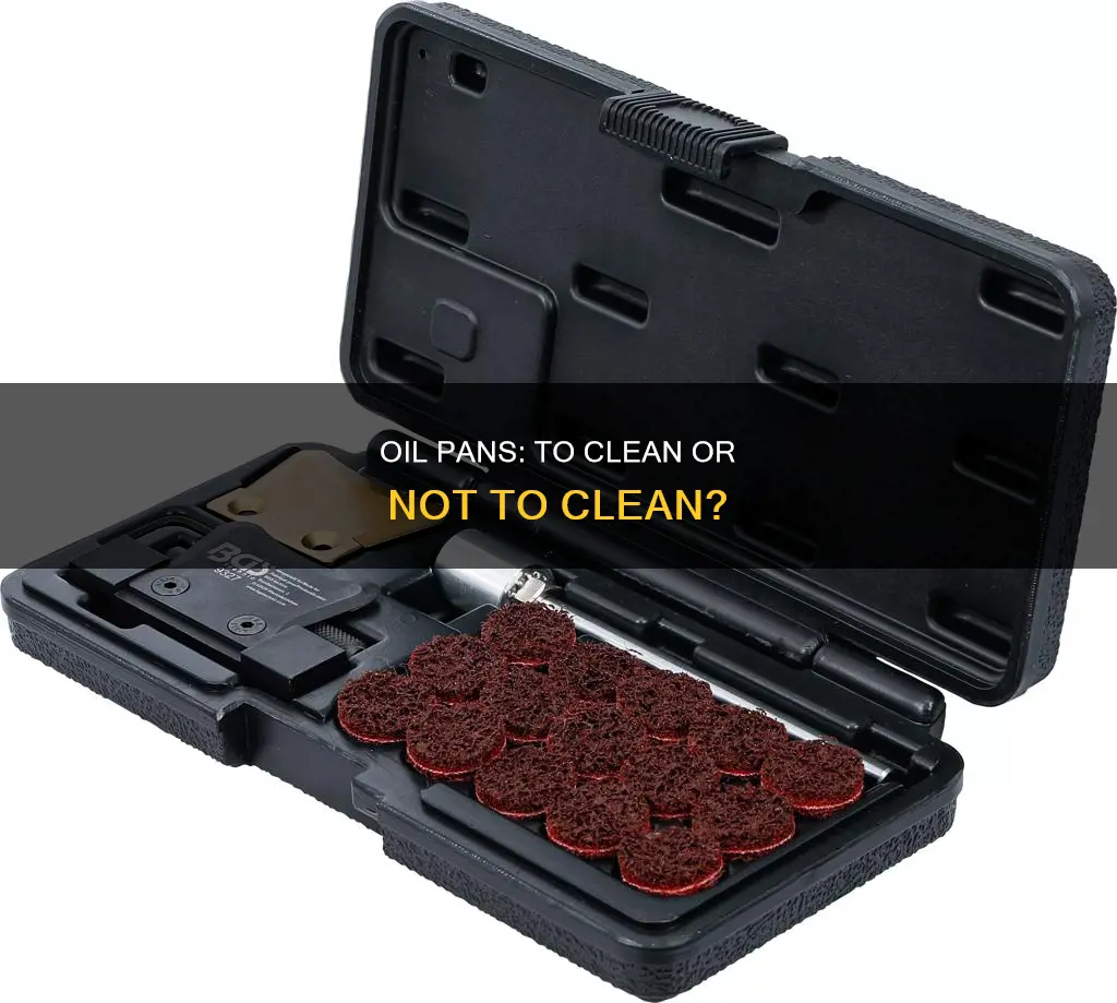 do you have to clean oil pans