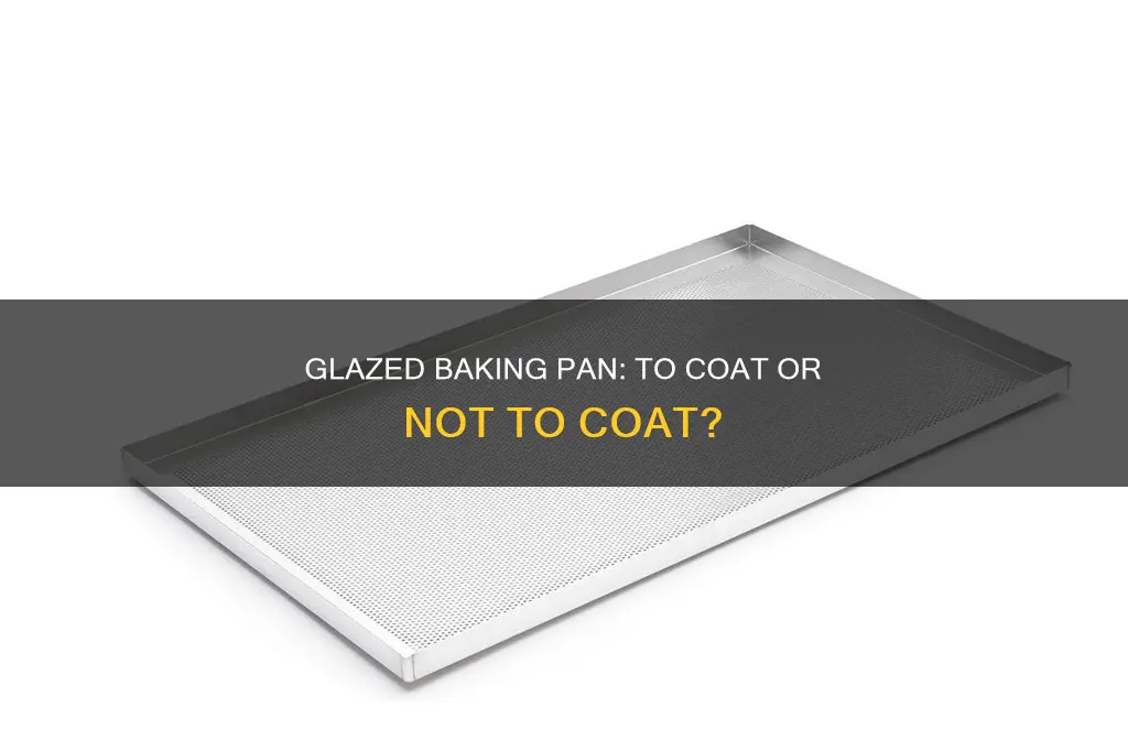 do you have to coat a glazed baking pan