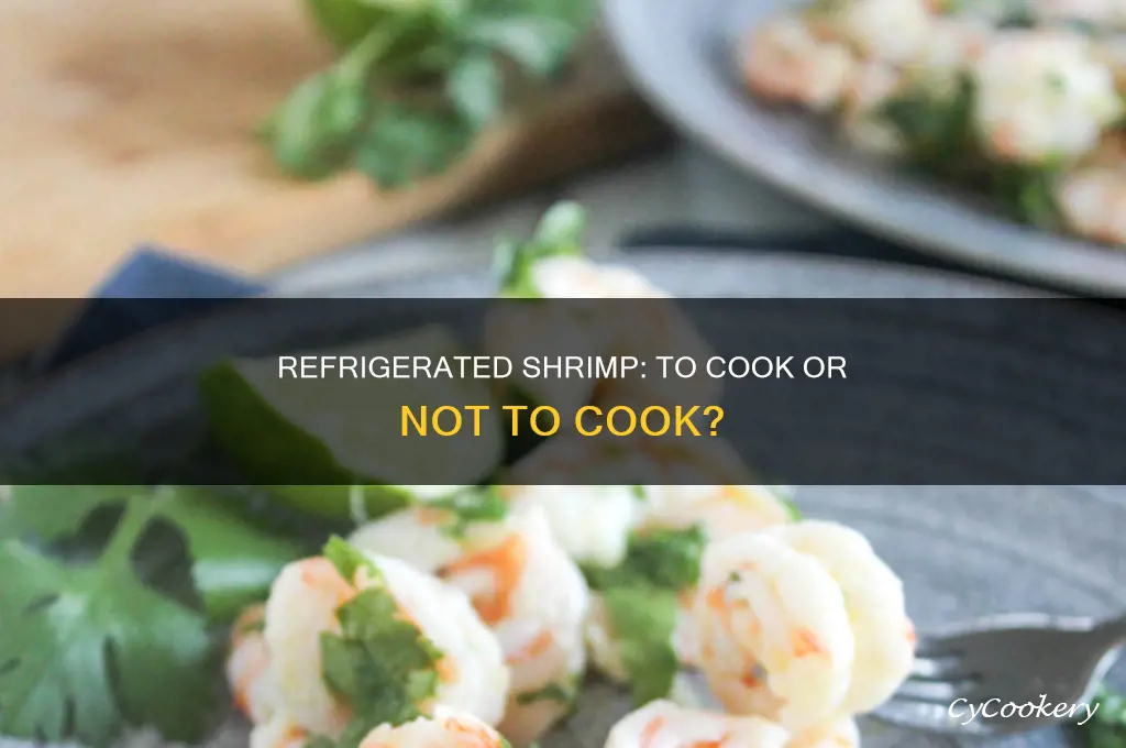 do you have to cook refrigerated shrimp