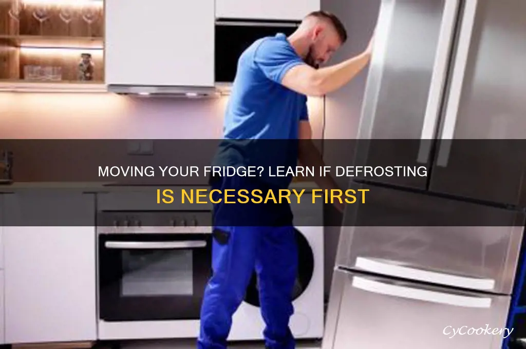 do you have to defrost a refrigerator before moving