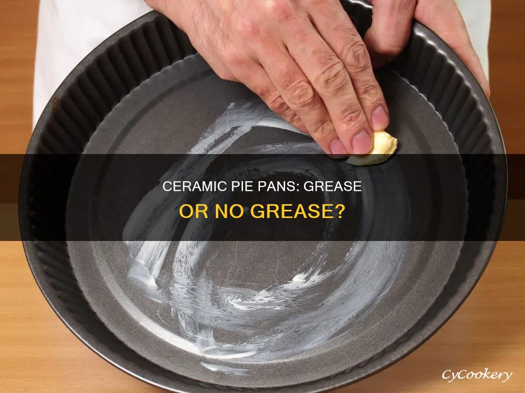 do you have to grease ceramic pie pan