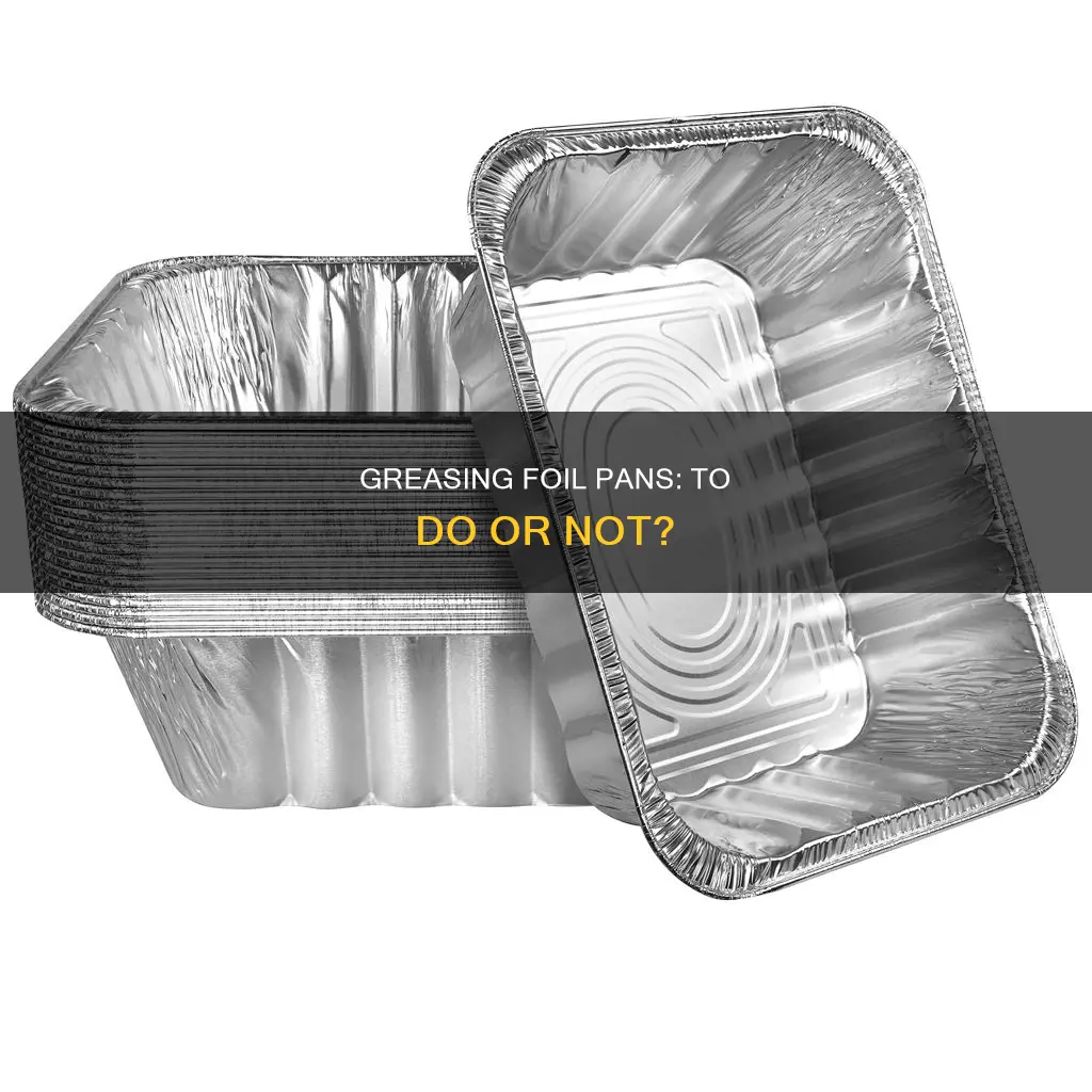 do you have to grease foil pans