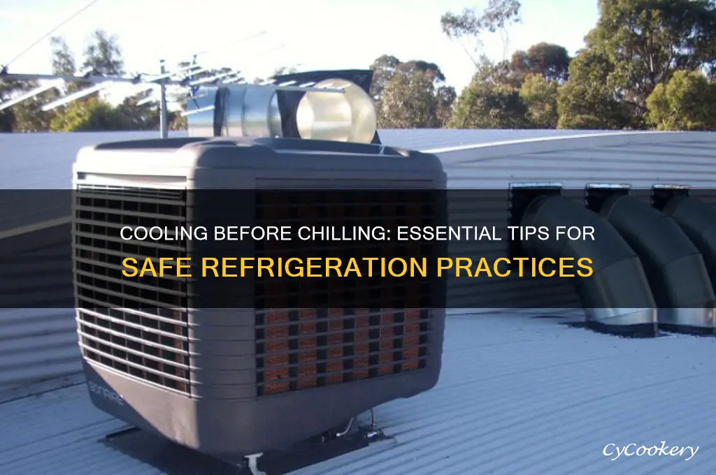 do you have to let things cool before refrigerating